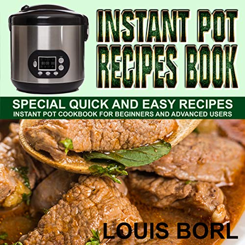 Instant pot recipes book: SPECIAL Quick and Easy recipes.  Instant pot recipes book - Instant pot CookBook for beginners and Advanced Users