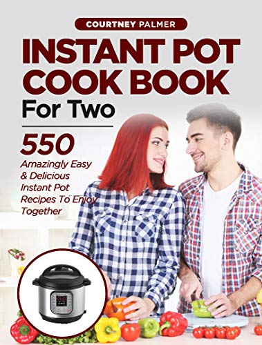 Book Cover INSTANT POT COOKBOOK FOR TWO: 550 Amazingly Easy & Delicious Instant Pot Recipes to Enjoy Together