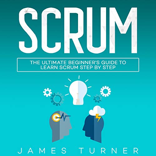 Scrum: The Ultimate Beginner's Guide to Learn Scrum Step by Step