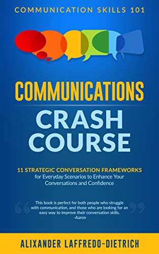 Book Cover Communications Crash Course: 11 Strategic Conversation Frameworks for Everyday Scenarios to Enhance Your Conversations and Confidence (Communication Skills 101)