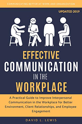 Book Cover Effective Communication in the Workplace: A Practical Guide to Improve Interpersonal Communication in the Workplace for Better Environment, Client Relationships, and Employee Engagement