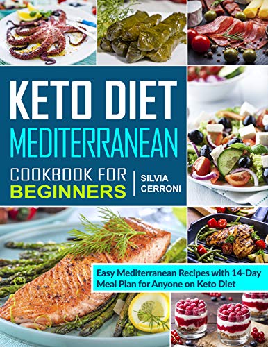 Keto Diet Mediterranean Cookbook for Beginners: Easy Mediterranean Recipes with 14-Day Meal Plan for Anyone on Keto Diet (Keto Mediterranean diet cookbook)