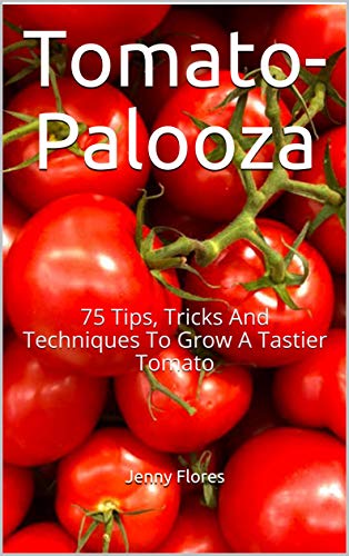 Book Cover Tomato-Palooza: 75 Tips, Tricks And Techniques To Grow A Tastier Tomato