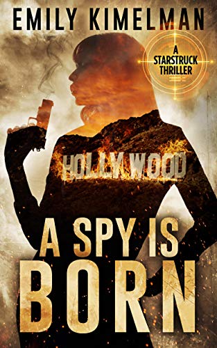 Book Cover A Spy Is Born: A Starstruck Thriller (The Starstruck Thrillers Book 1)