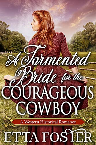 Book Cover A Tormented Bride for the Courageous Cowboy: A Historical Western Romance Book