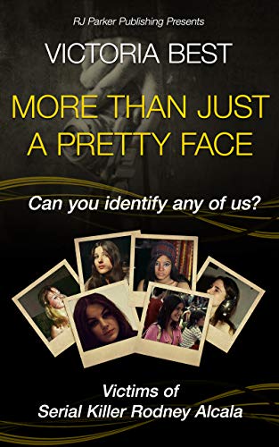 Book Cover More Than Just A Pretty Face: Can You Identify Any Of Us? Victims of Serial Killer Rodney Alcala