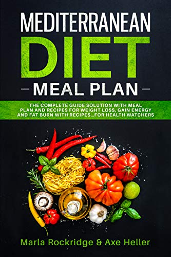 Book Cover Mediterranean Diet Meal Plan: The Beginners Complete Guide with Meal Prep for Weight Loss Solution, Gain Energy and Fat Burn with Recipes. Cookbook Secrets for Health Watchers.