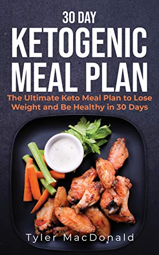 30 Day Ketogenic Meal Plan: The Ultimate Keto Meal Plan to Lose Weight and Be Healthy in 30 Days