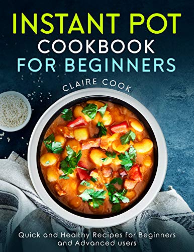 Book Cover Instant Pot Cookbook for Beginners: Quick and Healthy Recipes for Beginners and Advanced Users