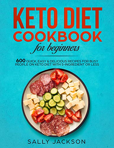 Book Cover Keto Diet Cookbook For Beginners: 600 Quick, Easy & Delicious Recipes for Busy People on Keto Diet with 5-Ingredient or Less