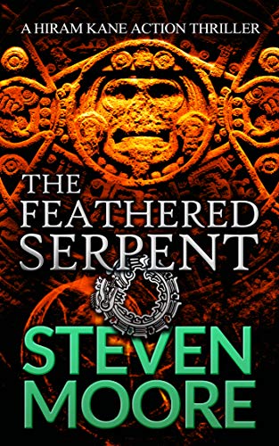 The Feathered Serpent: A Hiram Kane Action Thriller (The Hiram Kane International Action Thriller Series Book 5)
