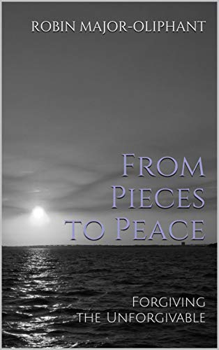Book Cover From Pieces to Peace: Forgiving the Unforgivable
