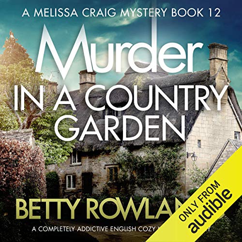 Murder in a Country Garden: A Completely Addictive English Cozy Murder Mystery: A Melissa Craig Mystery, Book 12
