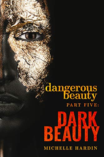 Dangerous Beauty: Part Five: Dark Beauty