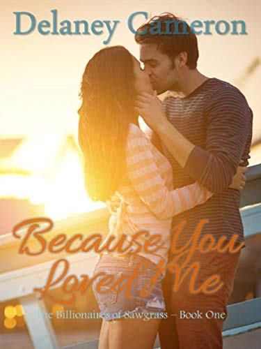 Because You Loved Me: A Clean Billionaire Romance (The Billionaires of Sawgrass Book 1)