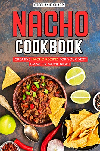 Book Cover Nacho Cookbook: Creative Nacho Recipes for your Next Game or Movie Night