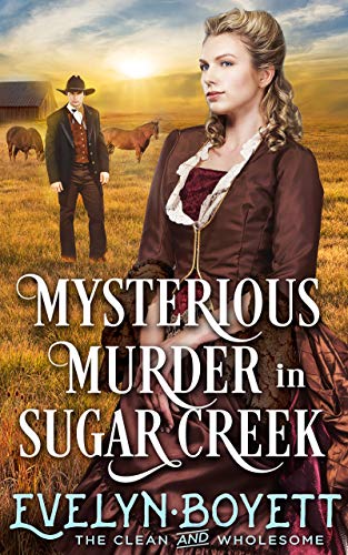 Mysterious Murder In Sugar Creek: A Clean Western Historical Novel