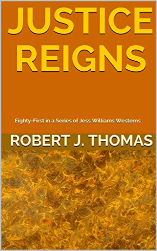 Book Cover JUSTICE REIGNS: Eighty-First in a Series of Jess Williams Westerns (A Jess Williams Western Book 81)