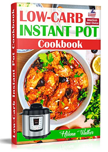 Low-Carb Instant Pot Cookbook: Healthy and Easy Keto Diet Pressure Cooker Recipes. (Keto Instant Pot, Low-Carb Instant Pot, Ketogenic Instant Pot)