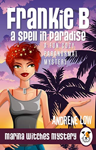 Frankie B - A Spell in Paradise: A Fun Cozy Paranormal Mystery (Marina Witches Mysteries Book 6)