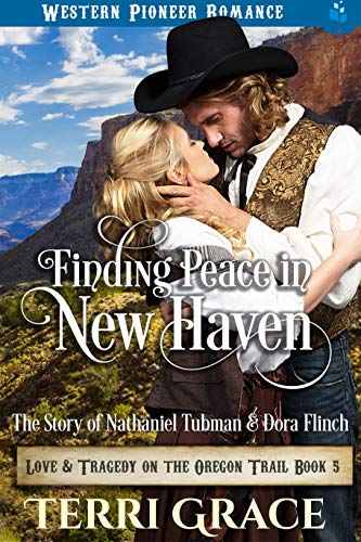 Book Cover Finding Peace in New Haven: The Story of Nathanial Tubman and Dora Flinch (Love and Tragedy on the Oregon Trail Book 5)