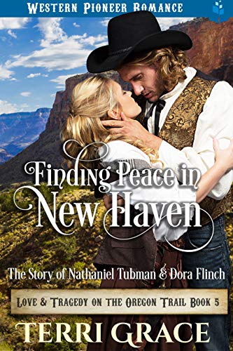 Finding Peace in New Haven: The Story of Nathanial Tubman and Dora Flinch (Love and Tragedy on the Oregon Trail Book 5)
