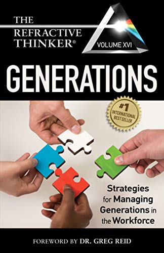 The Refractive Thinker® Vol XVI: Generations: Strategies for Managing Generations in the Workforce