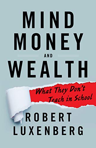 Book Cover Mind, Money, and Wealth: What They Don't Teach in School