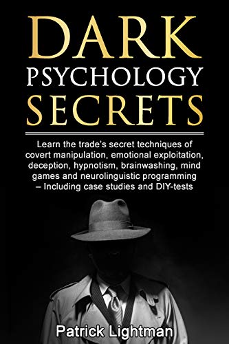 Dark Psychology Secrets: Learn the trade’s secret techniques of covert manipulation,exploitation, deception, hypnotism, brainwashing, mind games and neurolinguistic programming - incl DIY-tests
