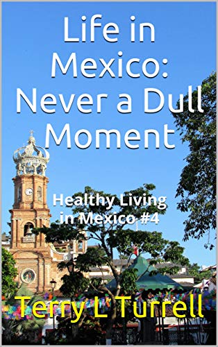 Book Cover Life in Mexico: Never a Dull Moment: Healthy Living in Mexico #4