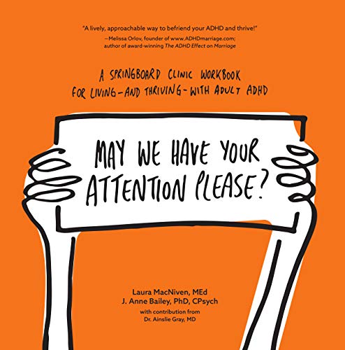 May We Have Your Attention Please?: A Springboard Clinic Workbook for Living--and Thriving--with Adult ADHD