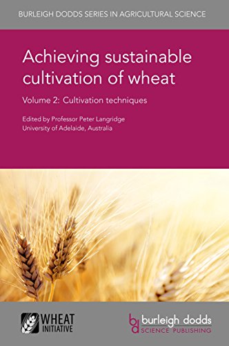 Achieving sustainable cultivation of wheat Volume 2: Cultivation techniques (Burleigh Dodds Series in Agricultural Science Book 6)