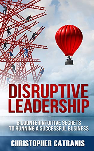 Book Cover Disruptive Leadership: 8 Counterintuitive Secrets for Running a Successful Business