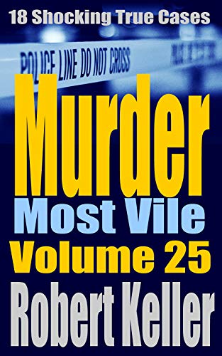 Book Cover Murder Most Vile Volume 25: 18 Shocking True Crime Murder Cases