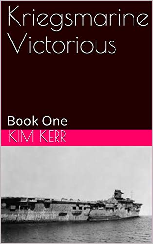 Kriegsmarine Victorious: Book One