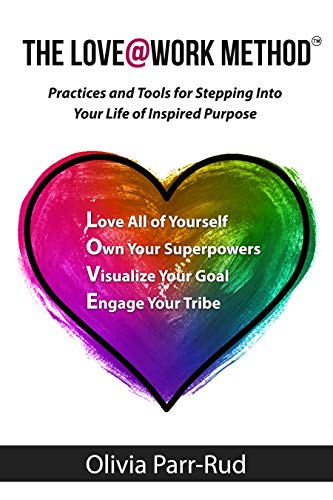 Book Cover The LOVE@WORK Method: Practices and Tools for Stepping Into Your Life of Inspired Purpose