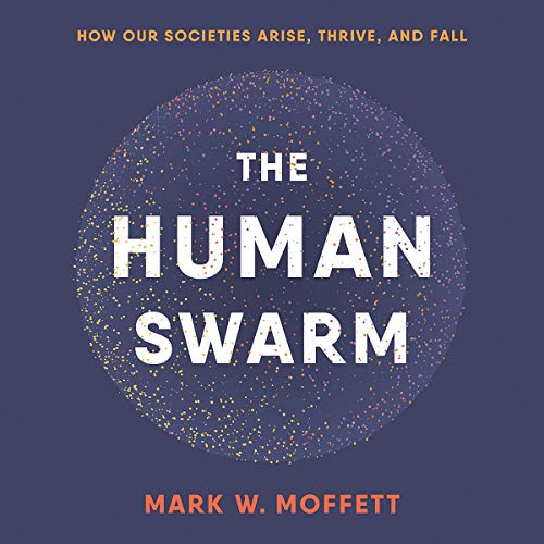 Book Cover The Human Swarm: How Our Societies Arise, Thrive, and Fall