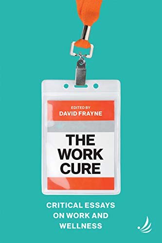 The Work Cure: Critical essays on work and wellness