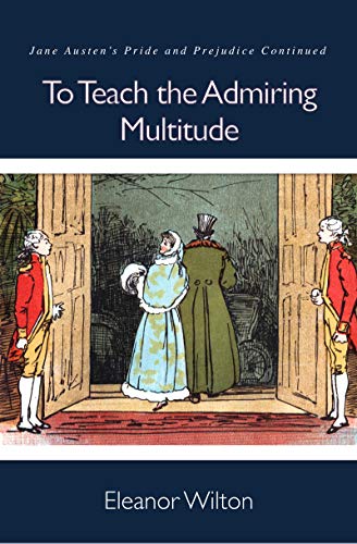 Book Cover To Teach the Admiring Multitude: Jane Austen's Pride and Prejudice Continued