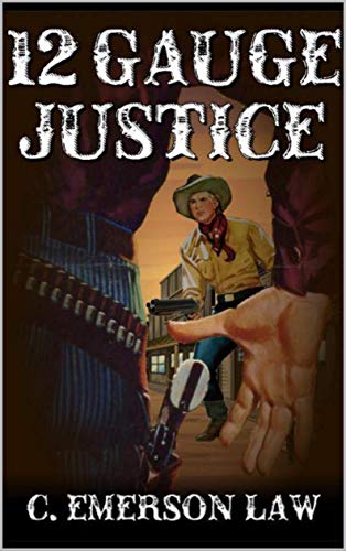Book Cover A Classic Western: 12 Gauge Justice: A Western Adventure