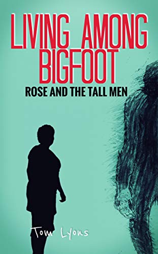 Living Among Bigfoot: Rose and the Tall Men (A True Story)
