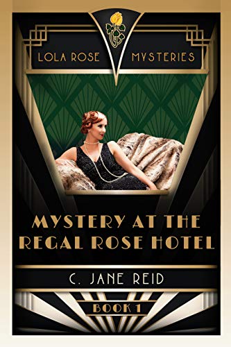 Mystery at the Regal Rose Hotel: A 1920s Historical Murder Mystery (Lola Rose Mysteries Book One)