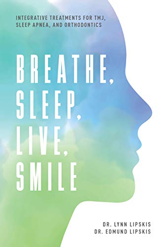 Breathe, Sleep, Live, Smile: Integrative Treatments For TMJ, Sleep Apnea, And Orthodontics