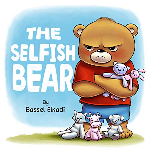 The Selfish Bear: A story of a Selfish Bear who learned how to Share