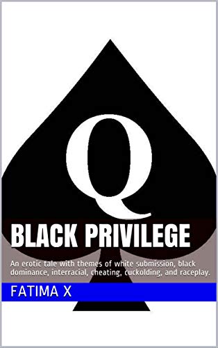 Black Privilege: An erotic tale with themes of white submission, black dominance, interracial, cheating, cuckolding, and raceplay.