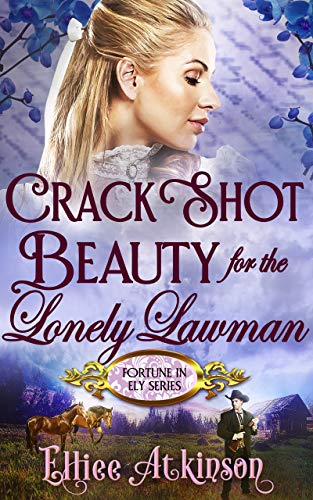 Crack Shot Beauty For The Lonely Lawman (Fortune In Ely Series)