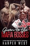 Given to the Mafia Bosses: A MFM Bad Boy Mafia Menage Romance