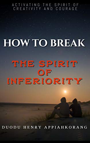 Book Cover How to Break the Spirit of Inferiority: Activating the Spirit of Creativity and Courage