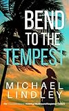 BEND TO THE TEMPEST: An engrossing romantic suspense thriller. (A "Coulter Family Saga" Suspense Thriller Book 1)