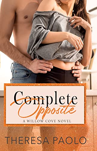 Complete Opposite (A Willow Cove Novel, #3)